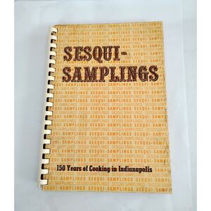 Vintage 1971 Sesqui Samplings Cookbook, 150 Years of Cooking in Indianapolis